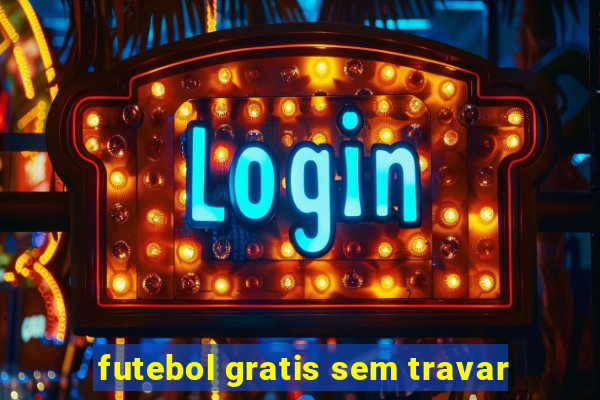 futebol gratis sem travar